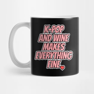 K-Pop And Wine Makes Everything Fine Mug